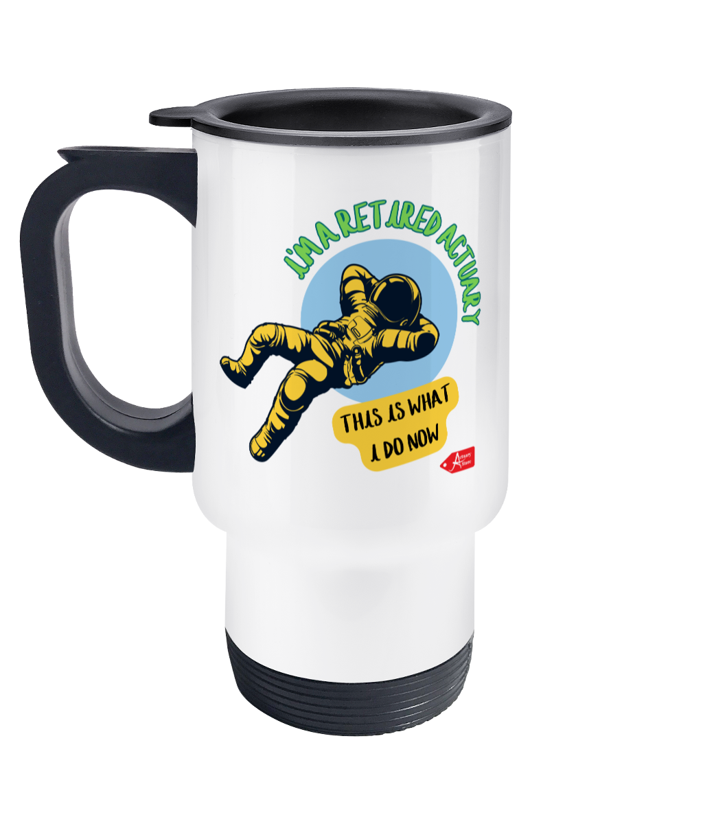 I'm A Retired Actuary This Is What I Do Now Travel Mug