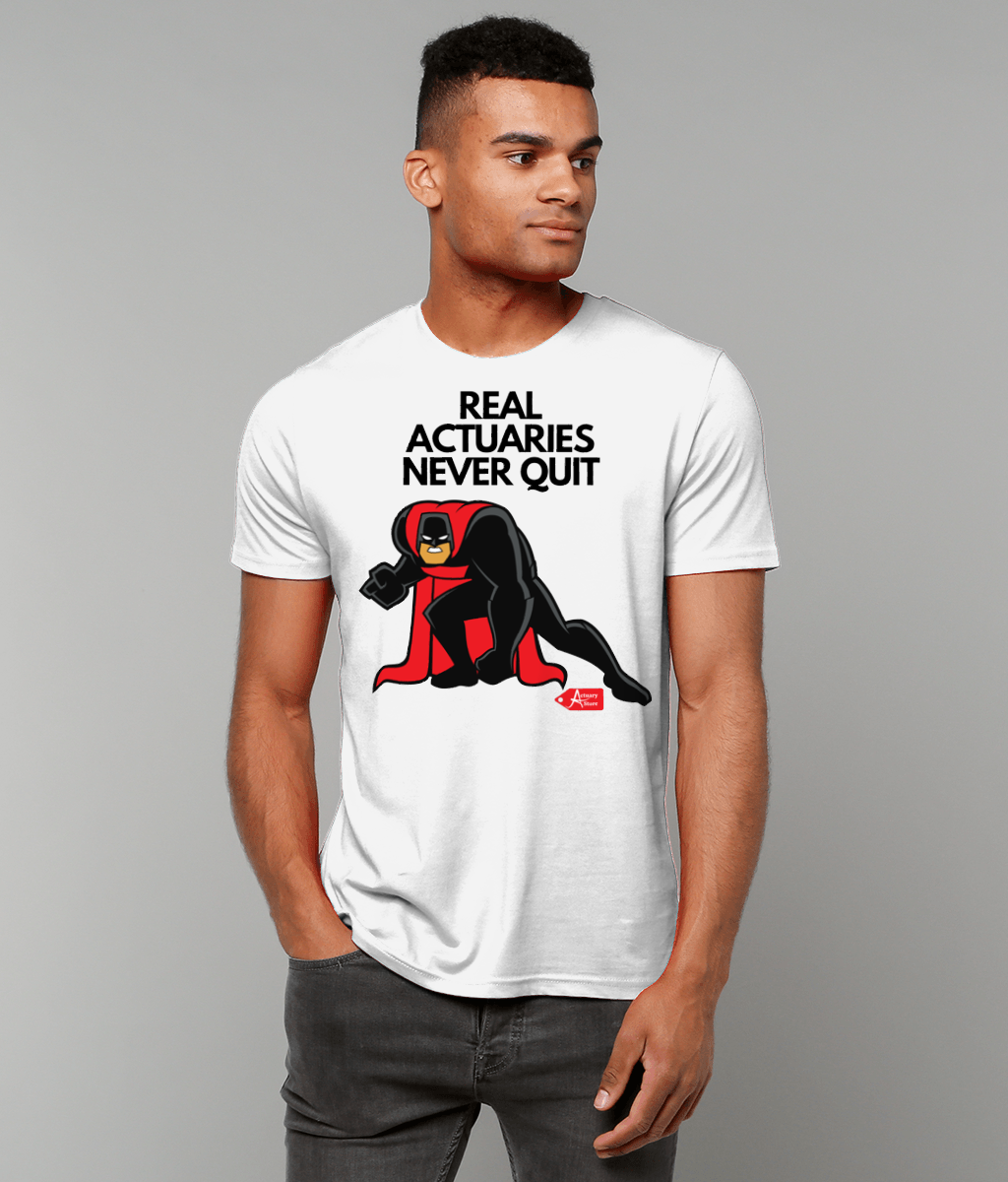 Real Actuaries Never Quit White T-Shirt