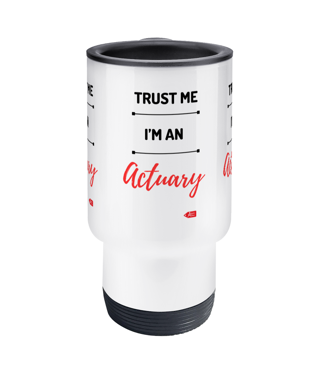 Trust Me I'm An Actuary Stainless Steel Travel Mug