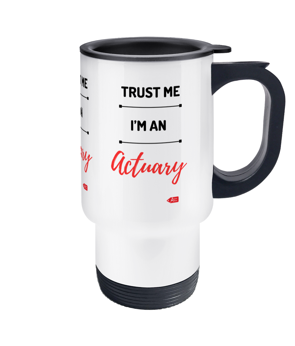 Trust Me I'm An Actuary Stainless Steel Travel Mug