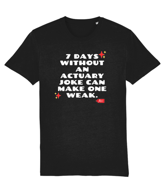 7 Days Without An Actuary Joke Can Make One Weak T-Shirt