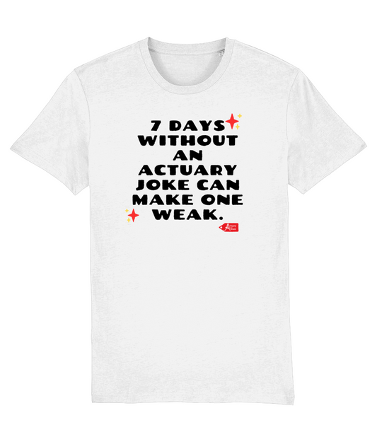 7 Days Without An Actuary Joke Can Make One Weak T-Shirt