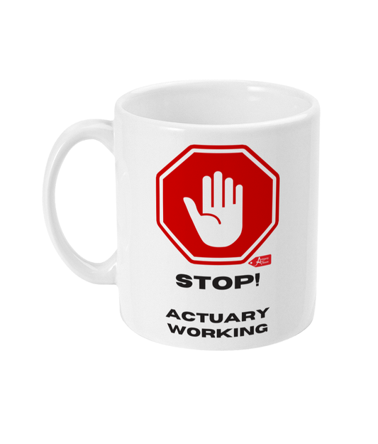 Stop! Actuary Working 11oz Mug