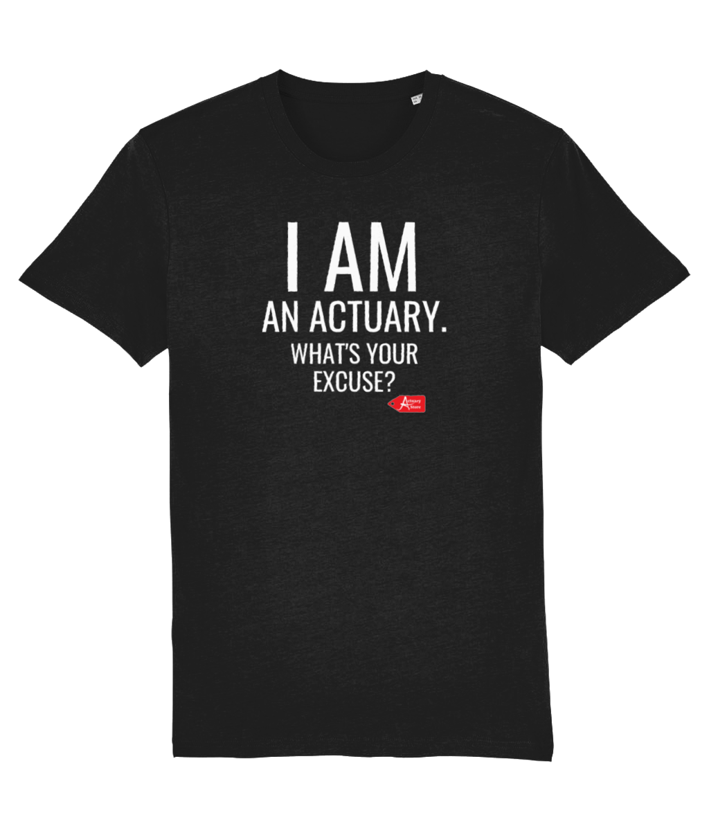 I Am An Actuary. What's Your Excuse T-Shirt