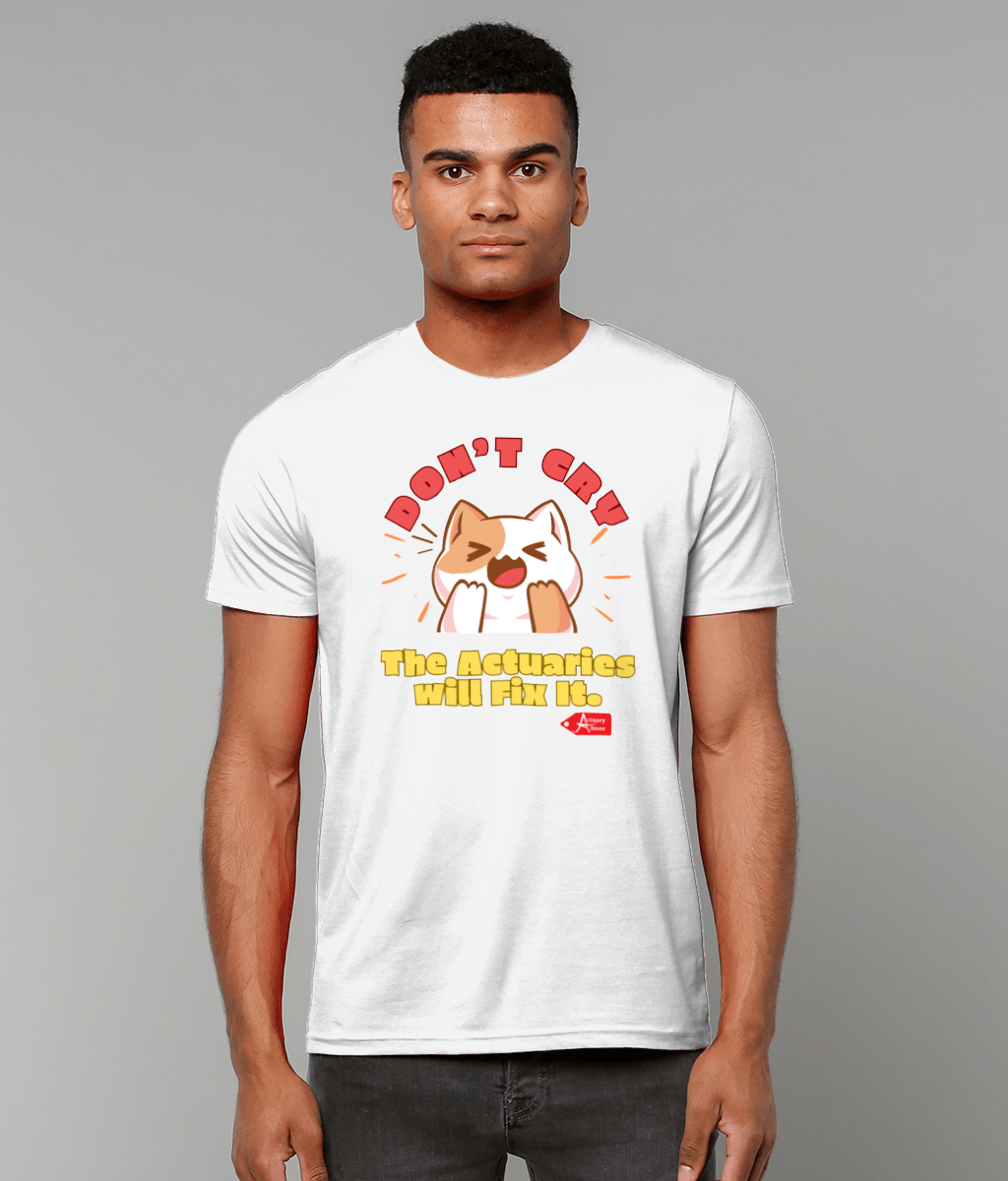 Don't Cry The Actuaries will Fix It T-Shirt