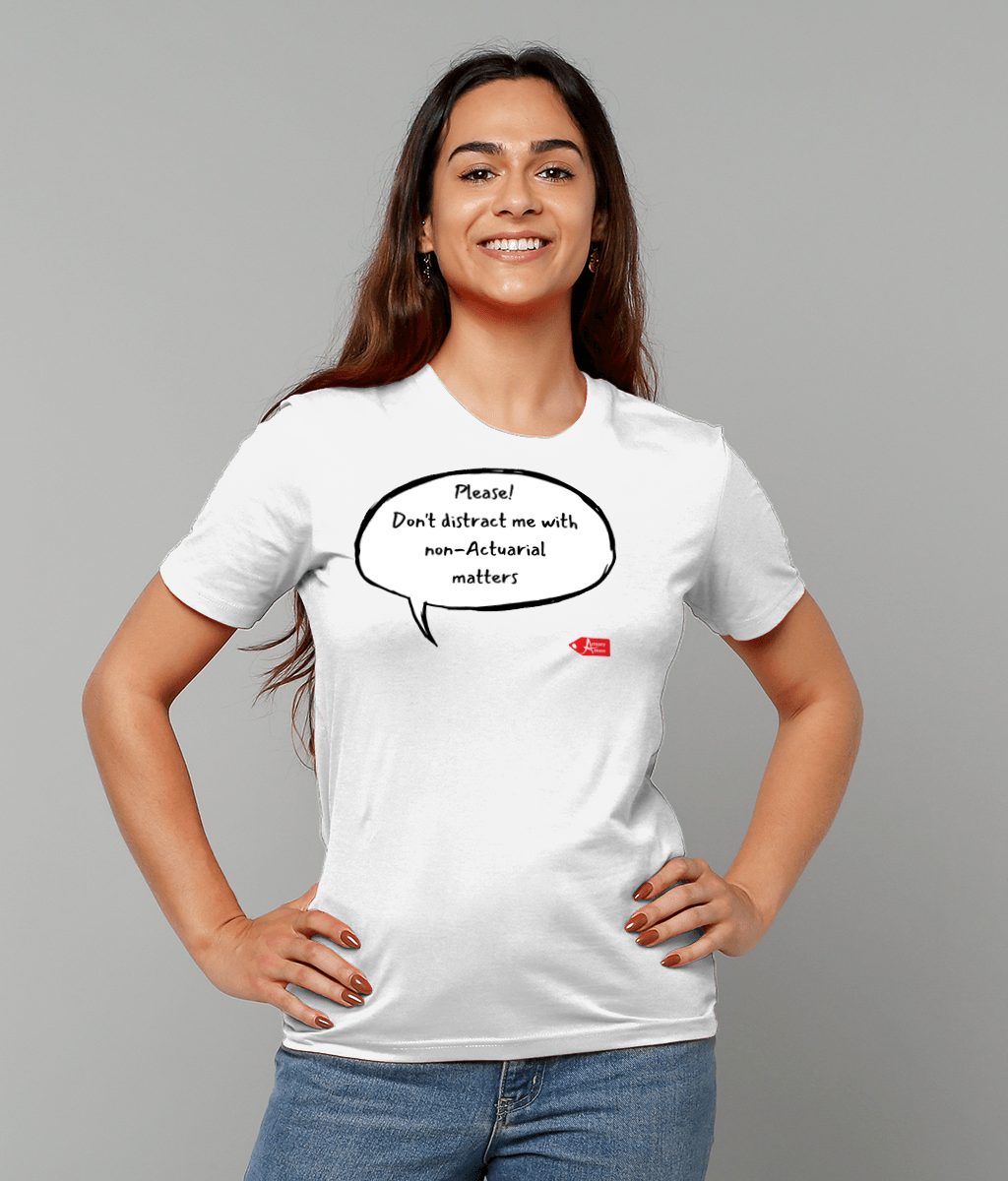Please Don't Distract Me With Non-Actuarial Matters White T-Shirt