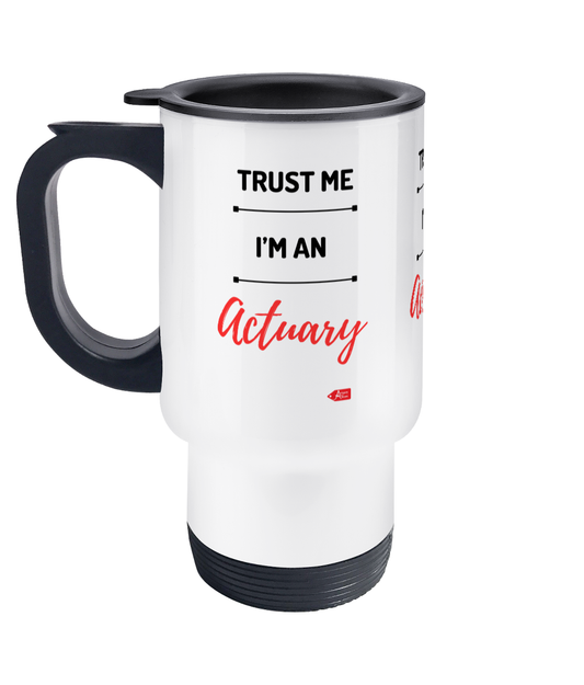 Trust Me I'm An Actuary Stainless Steel Travel Mug